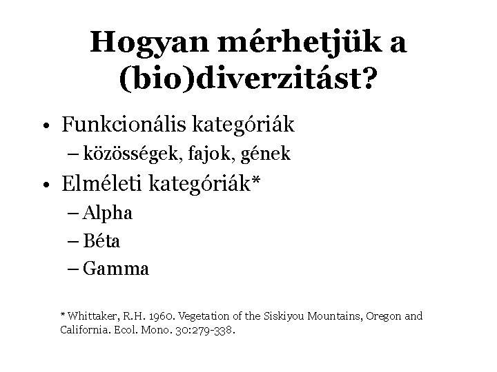 Hogyan mérhetjük a (bio)diverzitást? • Funkcionális kategóriák – közösségek, fajok, gének • Elméleti kategóriák*