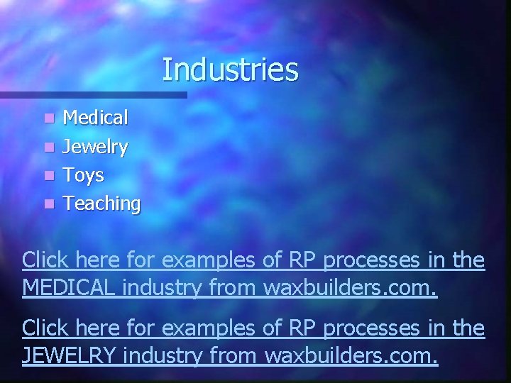 Industries n n Medical Jewelry Toys Teaching Click here for examples of RP processes