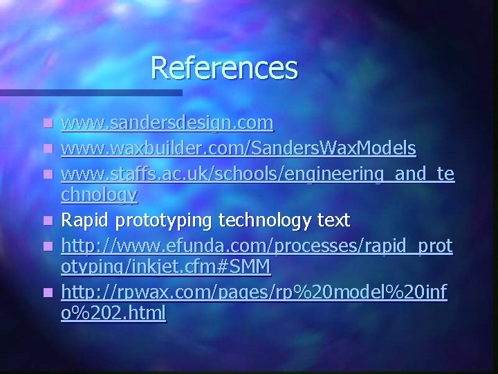 References n n n www. sandersdesign. com www. waxbuilder. com/Sanders. Wax. Models www. staffs.