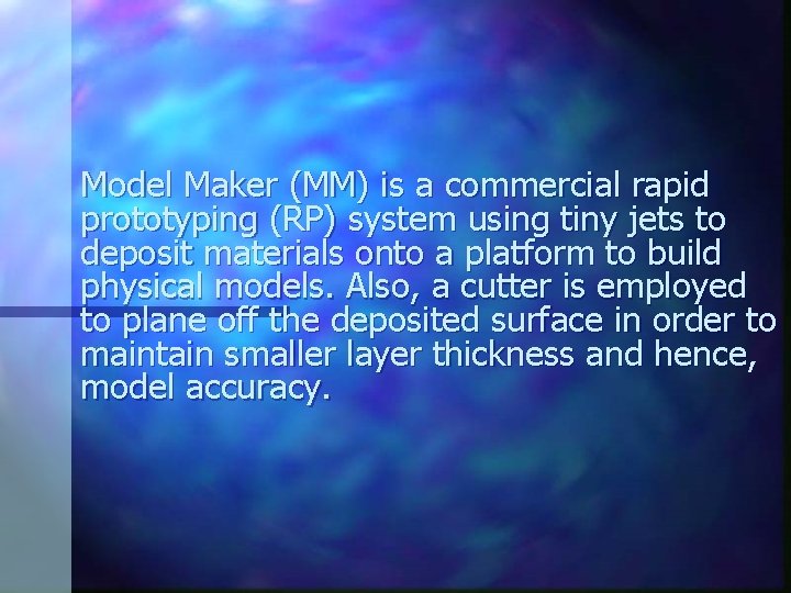 Model Maker (MM) is a commercial rapid prototyping (RP) system using tiny jets to