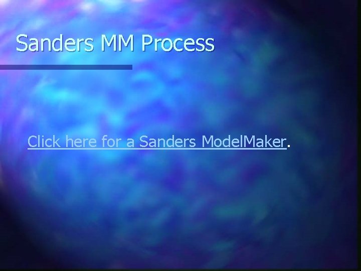 Sanders MM Process Click here for a Sanders Model. Maker. 