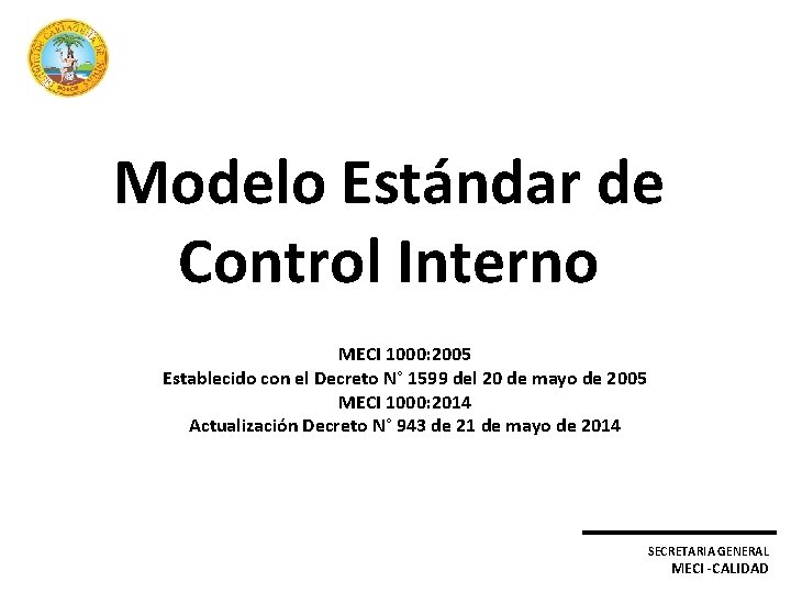Modelo Estándar de Control Interno MECI 1000: 2005 Establecido con el Decreto N° 1599
