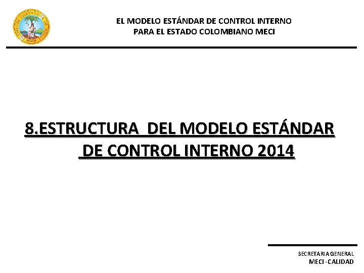 EL MODELO ESTÁNDAR DE CONTROL INTERNO PARA EL ESTADO COLOMBIANO MECI 8. ESTRUCTURA DEL