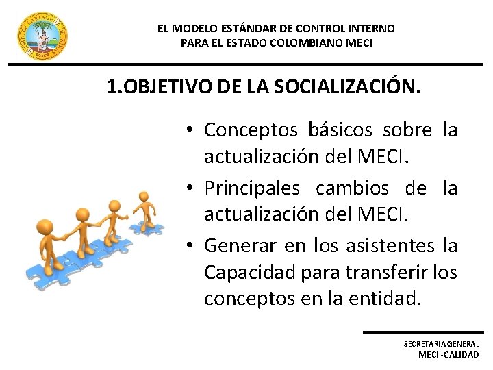 EL MODELO ESTÁNDAR DE CONTROL INTERNO PARA EL ESTADO COLOMBIANO MECI 1. OBJETIVO DE