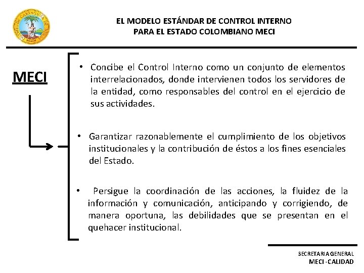 EL MODELO ESTÁNDAR DE CONTROL INTERNO PARA EL ESTADO COLOMBIANO MECI • Concibe el