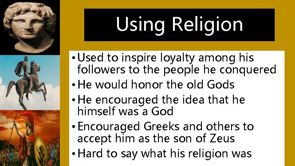 Using Religion • Used to inspire loyalty among his followers to the people he