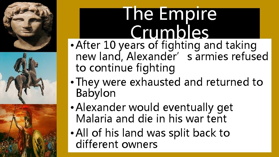 The Empire Crumbles • After 10 years of fighting and taking new land, Alexander’s