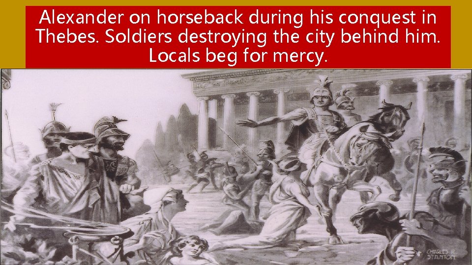 Alexander on horseback during his conquest in Thebes. Soldiers destroying the city behind him.