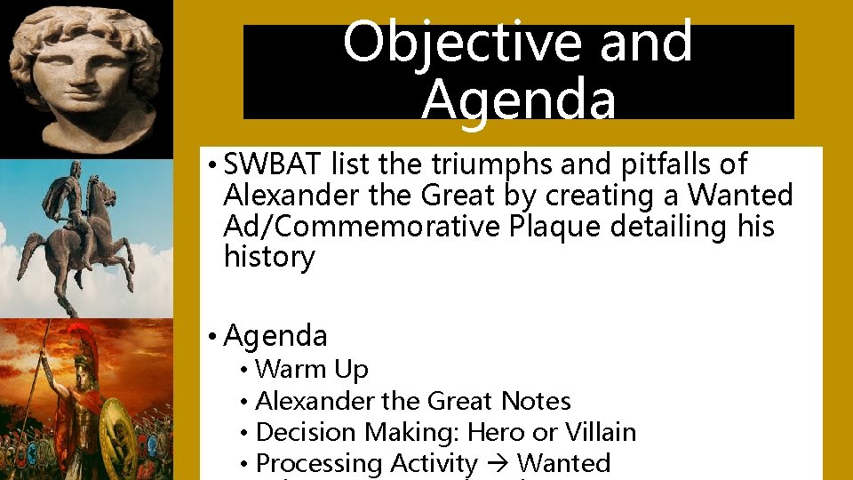 Objective and Agenda • SWBAT list the triumphs and pitfalls of Alexander the Great