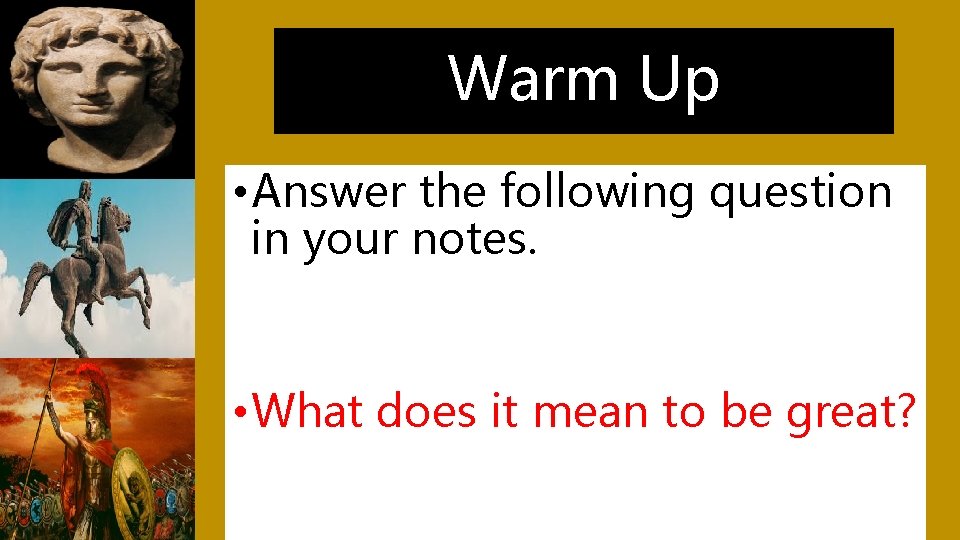 Warm Up • Answer the following question in your notes. • What does it