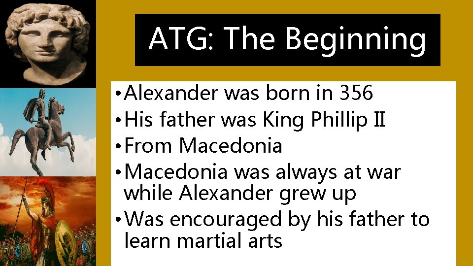 ATG: The Beginning • Alexander was born in 356 • His father was King