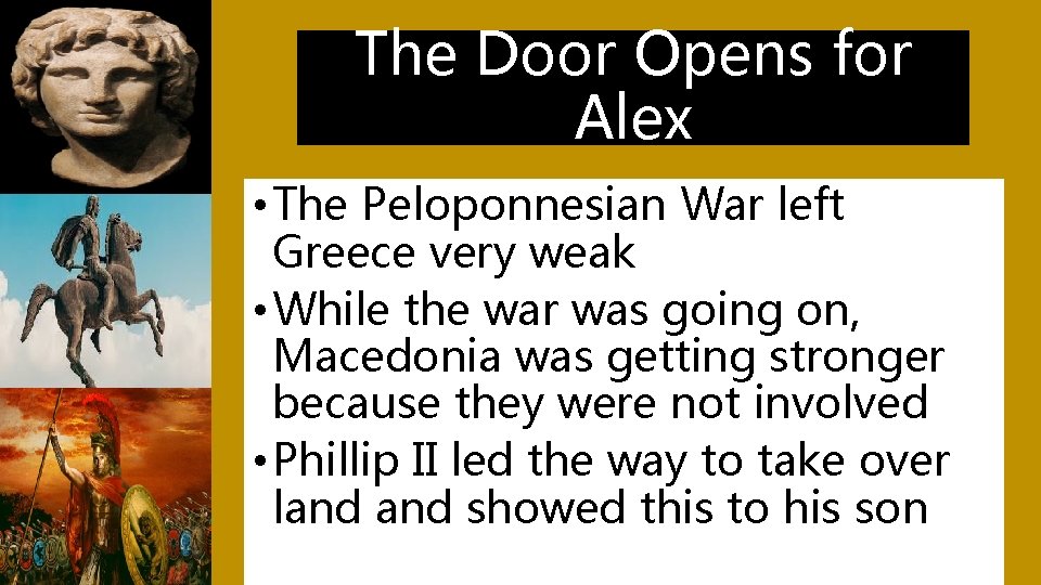 The Door Opens for Alex • The Peloponnesian War left Greece very weak •