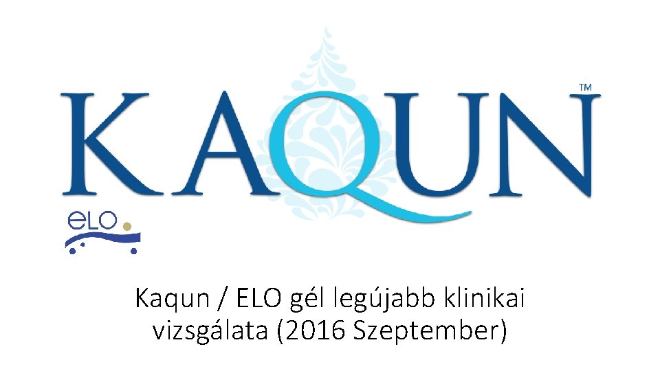 Kaqun / ELO gél legújabb klinikai vizsgálata (2016 Szeptember) 