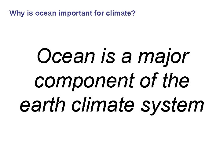 Why is ocean important for climate? Ocean is a major component of the earth