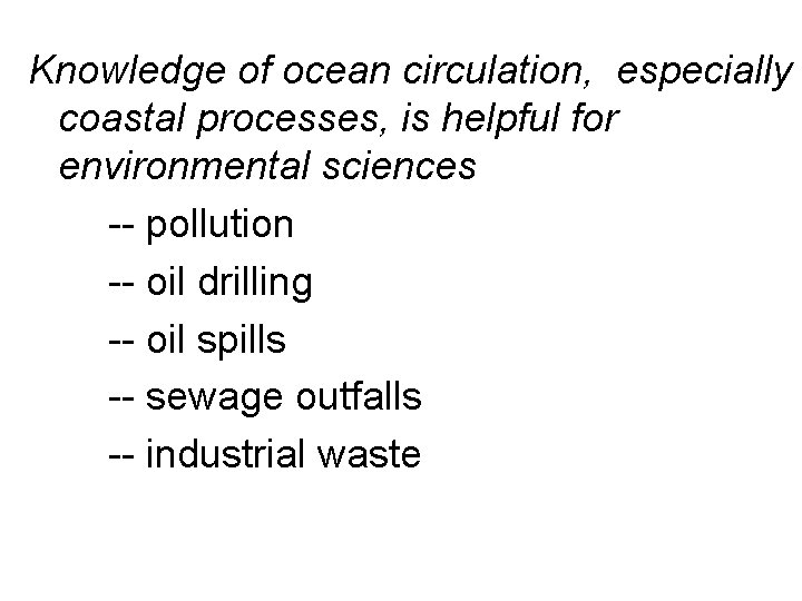 Knowledge of ocean circulation, especially coastal processes, is helpful for environmental sciences -- pollution