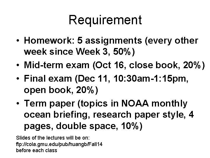 Requirement • Homework: 5 assignments (every other week since Week 3, 50%) • Mid-term