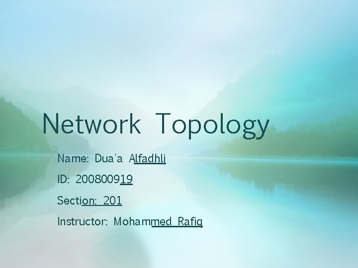 Network Topology Name: Dua'a Alfadhli ID: 200800919 Section: 201 Instructor: Mohammed Rafiq 