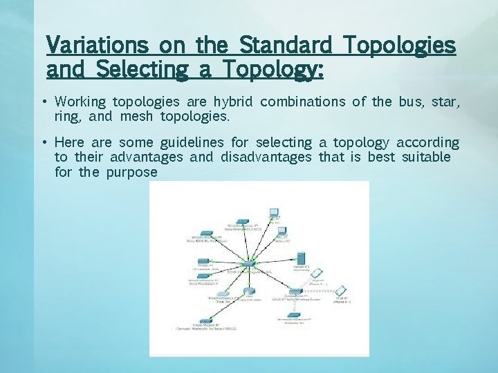 Variations on the Standard Topologies and Selecting a Topology: • Working topologies are hybrid