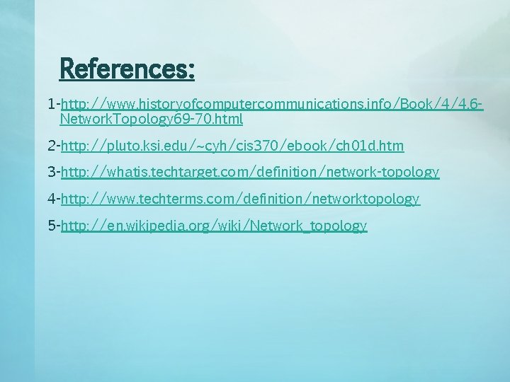 References: 1 -http: //www. historyofcomputercommunications. info/Book/4/4. 6 Network. Topology 69 -70. html 2 -http: