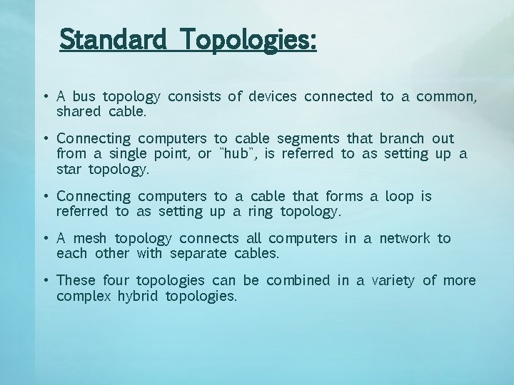 Standard Topologies: • A bus topology consists of devices connected to a common, shared