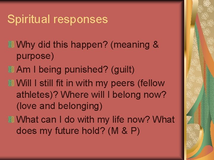 Spiritual responses Why did this happen? (meaning & purpose) Am I being punished? (guilt)