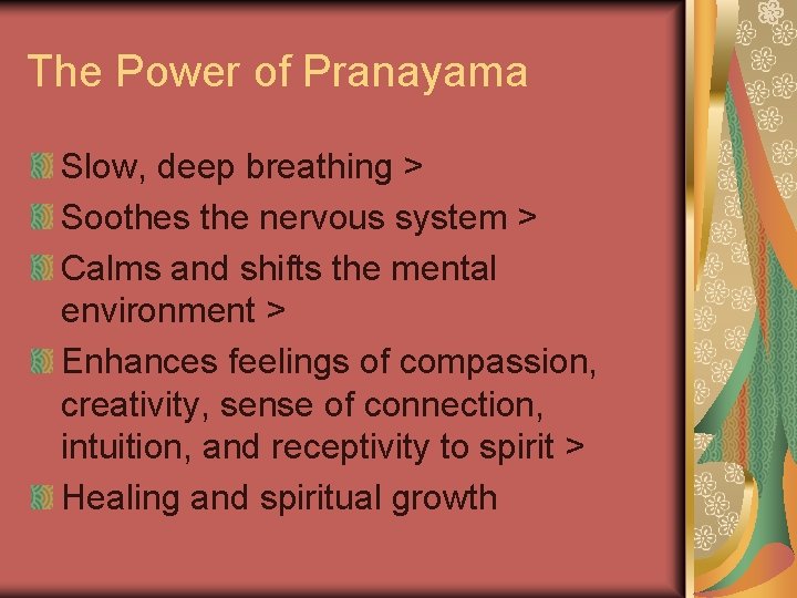 The Power of Pranayama Slow, deep breathing > Soothes the nervous system > Calms