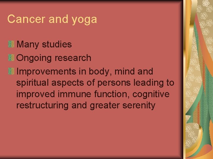 Cancer and yoga Many studies Ongoing research Improvements in body, mind and spiritual aspects