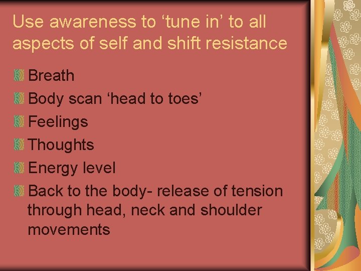 Use awareness to ‘tune in’ to all aspects of self and shift resistance Breath