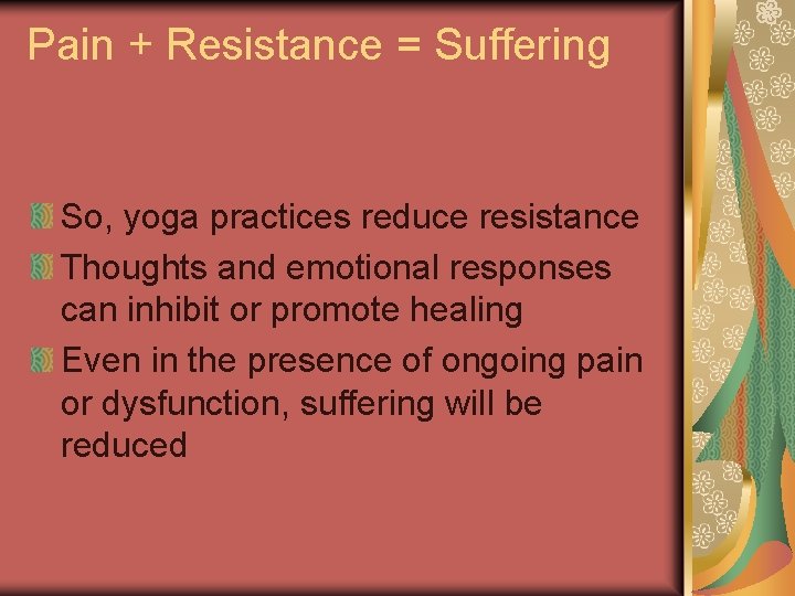 Pain + Resistance = Suffering So, yoga practices reduce resistance Thoughts and emotional responses
