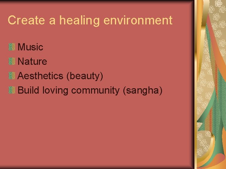 Create a healing environment Music Nature Aesthetics (beauty) Build loving community (sangha) 