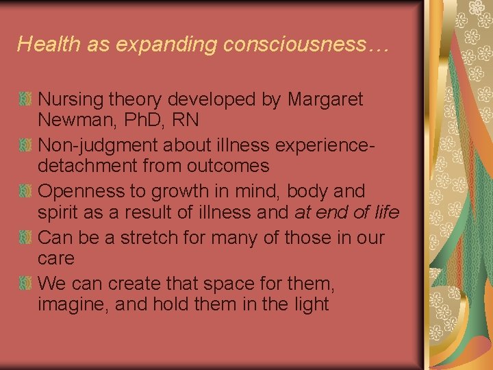 Health as expanding consciousness… Nursing theory developed by Margaret Newman, Ph. D, RN Non-judgment
