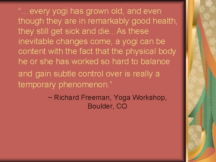 “…every yogi has grown old, and even though they are in remarkably good health,