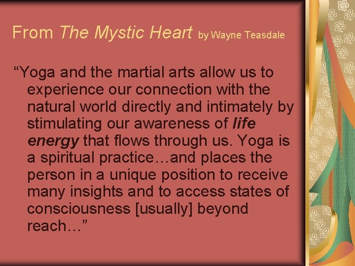 From The Mystic Heart by Wayne Teasdale “Yoga and the martial arts allow us