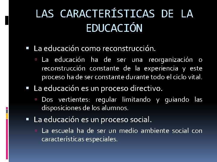 LAS CARACTERÍSTICAS DE LA EDUCACIÓN La educación como reconstrucción. La educación ha de ser