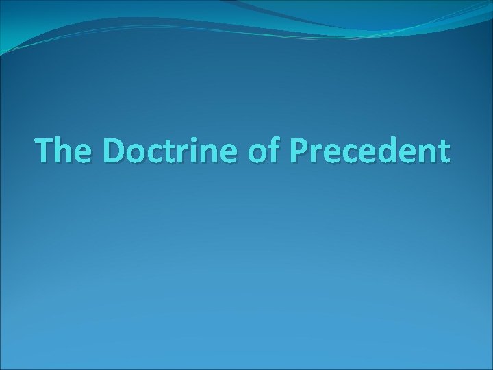 The Doctrine of Precedent 