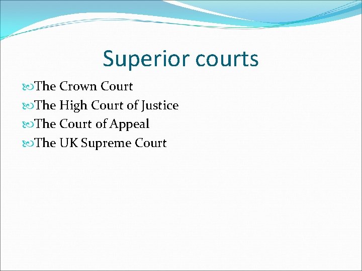 Superior courts The Crown Court The High Court of Justice The Court of Appeal