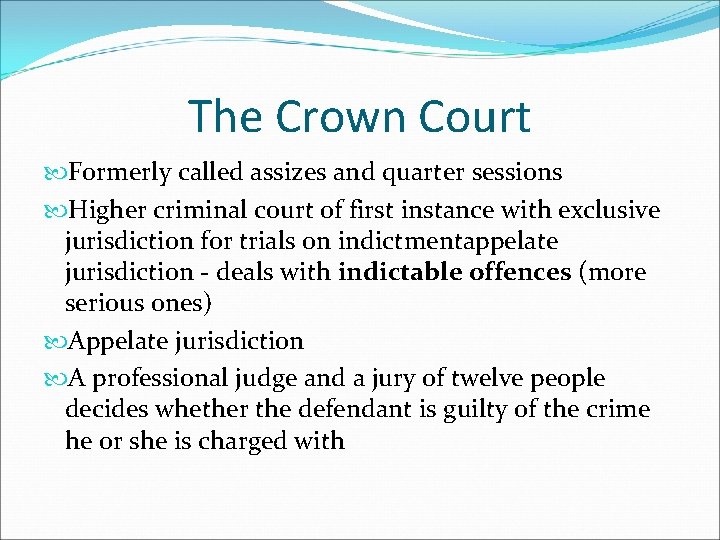 The Crown Court Formerly called assizes and quarter sessions Higher criminal court of first
