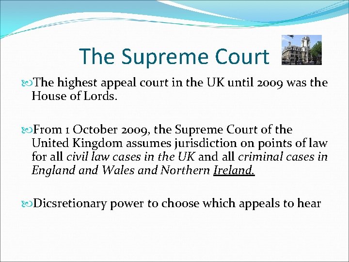 The Supreme Court The highest appeal court in the UK until 2009 was the