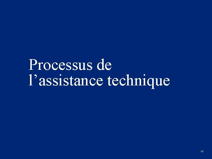 Processus de l’assistance technique &t Gouvernance 13 