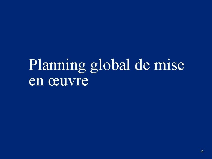 Planning global de mise en œuvre &t Gouvernance 20 