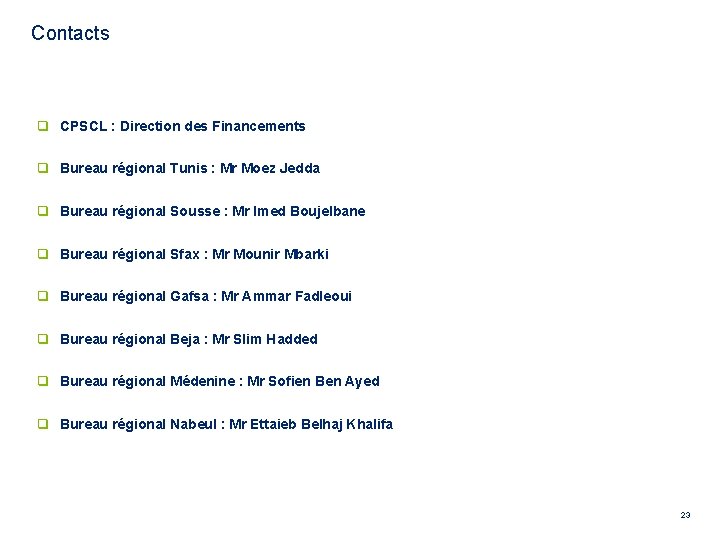 Contacts q CPSCL : Direction des Financements q Bureau régional Tunis : Mr Moez
