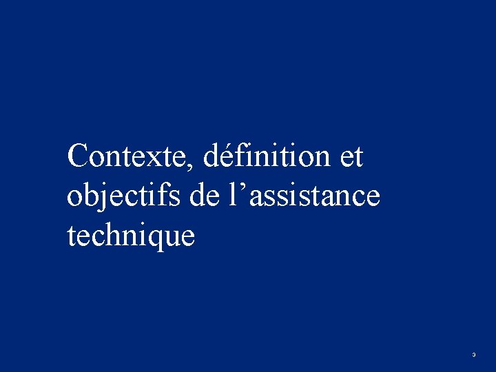 Contexte, définition et objectifs de l’assistance technique 3 