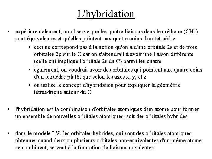 L'hybridation • expérimentalement, on observe que les quatre liaisons dans le méthane (CH 4)