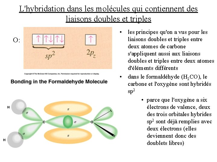 L'hybridation dans les molécules qui contiennent des liaisons doubles et triples O: • les