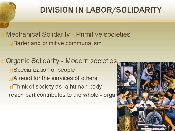 DIVISION IN LABOR/SOLIDARITY Mechanical Solidarity - Primitive societies Barter and primitive communalism Organic Solidarity