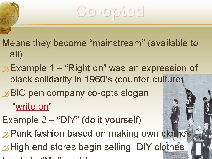 Co-opted Means they become “mainstream” (available to all) Example 1 – “Right on” was