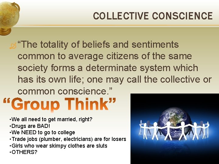 COLLECTIVE CONSCIENCE “The totality of beliefs and sentiments common to average citizens of the