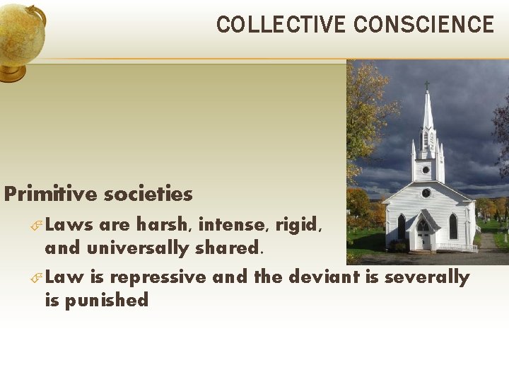 COLLECTIVE CONSCIENCE Primitive societies Laws are harsh, intense, rigid, and universally shared. Law is