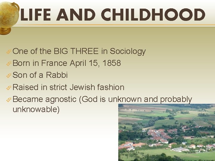 LIFE AND CHILDHOOD One of the BIG THREE in Sociology Born in France April