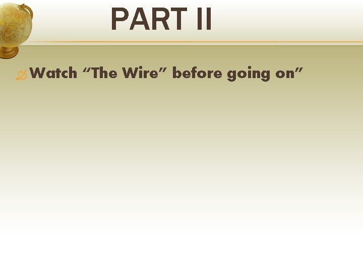 PART II Watch “The Wire” before going on” 